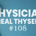 Physician, Heal Thyself – #108